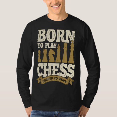 Born To Play Chess Forced To Work T_Shirt