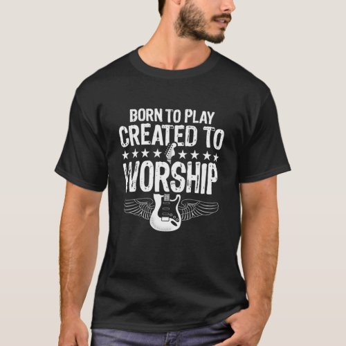 Born To Play Created to Worship Christian Guitar T_Shirt