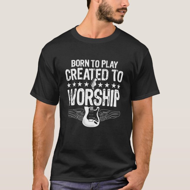 Born To Play, Created to Worship, Christian Guitar T-Shirt (Front)