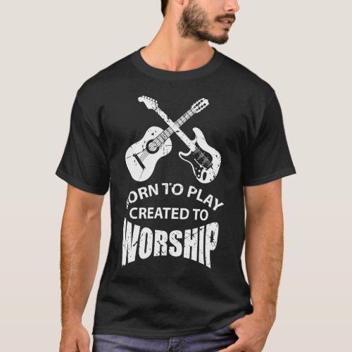 Born To Play Created To Worship Religious Guitar T_Shirt