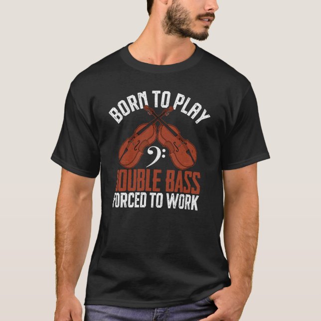 Born To Play Double Bass T-Shirt (Front)