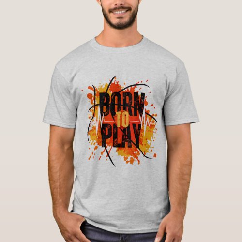Born to Play Expressive T_Shirt Design