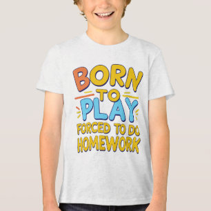 Born to Play, Forced to Do Homework - Funny Gamer  Tri-Blend Shirt
