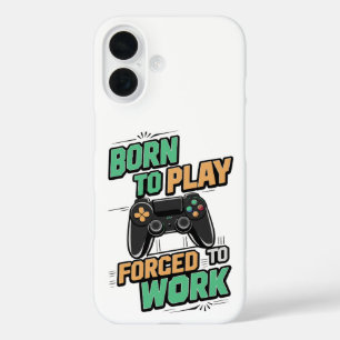 Born to Play, Forced to Work - Funny Gamer Gift iPhone 16 Case