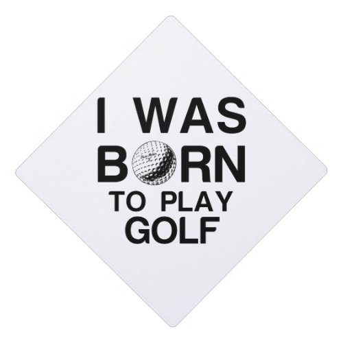 Born to play golf graduation cap topper