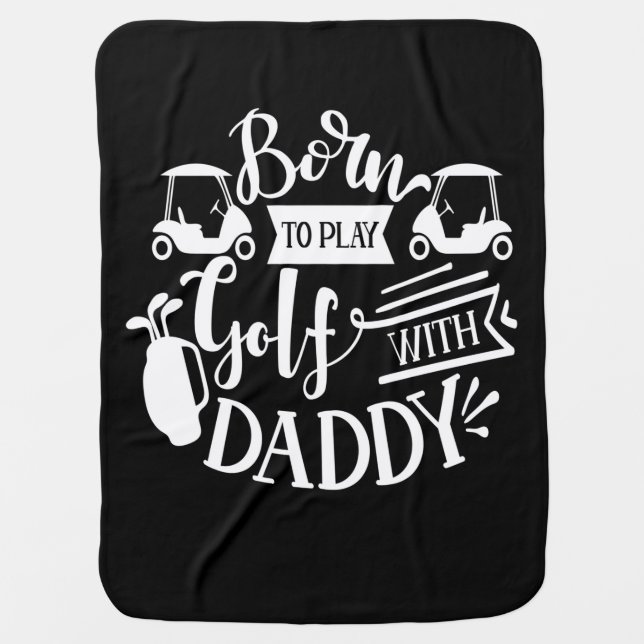 Born To Play Golf With Daddy Baby Blanket (Front)