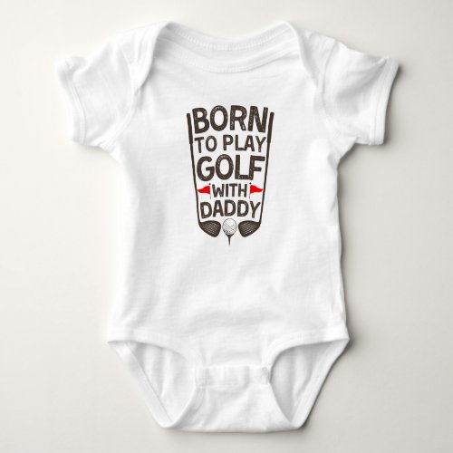 Born to Play Golf with Daddy Baby Bodysuit