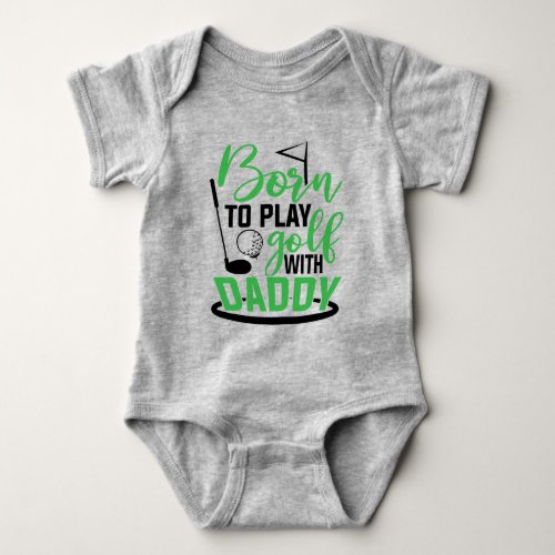 Born To Play Golf With DaddyGolf Baby Bodysuit