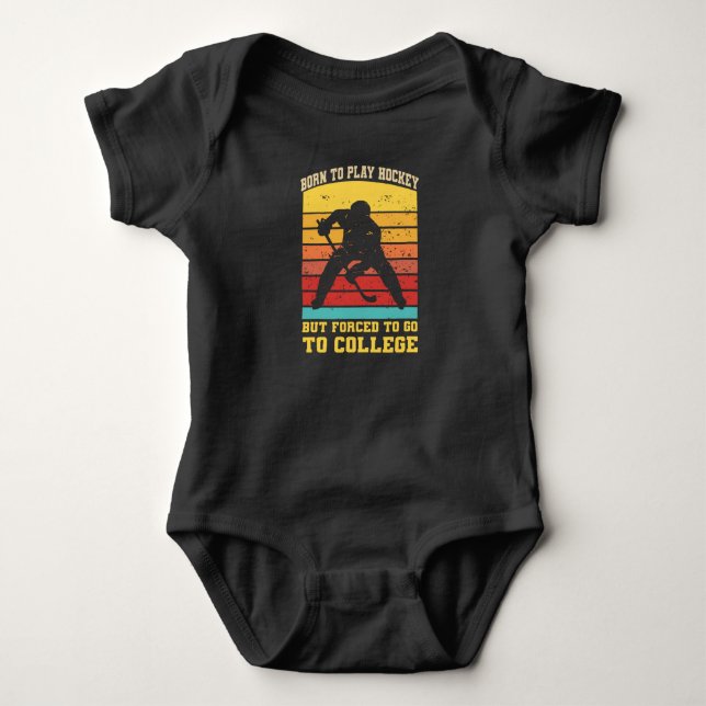 Born to play Hockey but forced to go to college Baby Bodysuit (Front)