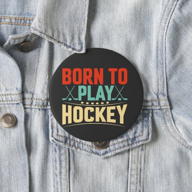 Born to Play Hockey Button (In Situ)
