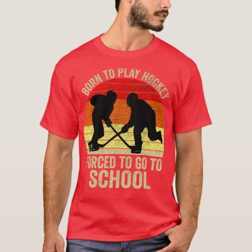 Born To Play Hockey d To Go To School 1 T_Shirt