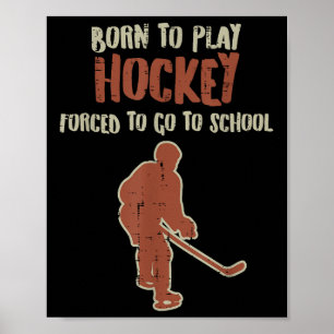 Born To Play Hockey Forced School Funny Ice Sport Poster