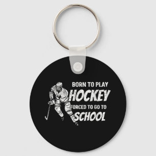 Born To Play Hockey Forced To Go School Hockey Fan Keychain