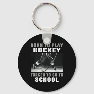 Born To Play Hockey Forced To Go To School (1) Keychain