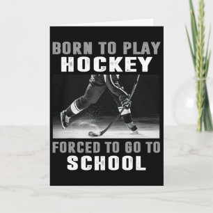Born To Play Hockey Forced To Go To School Card