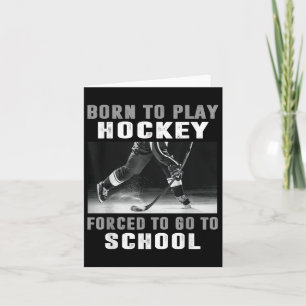 Born To Play Hockey Forced To Go To School Card