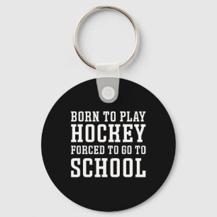 Born To Play Hockey Forced To Go To School Cute Fu Keychain