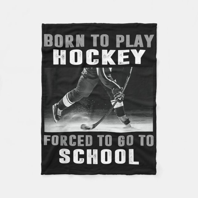 Born To Play Hockey Forced To Go To School  Fleece Blanket (Front)