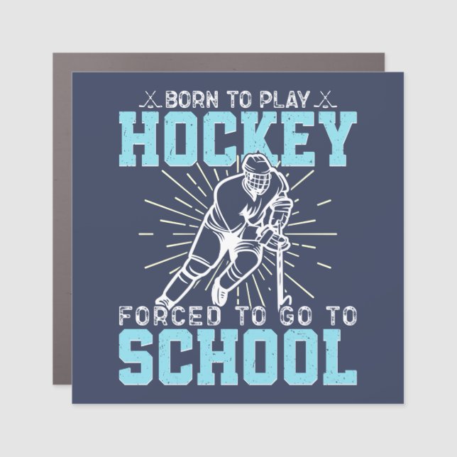 Born To Play Hockey Forced To Go To School Funny Car Magnet (Front)