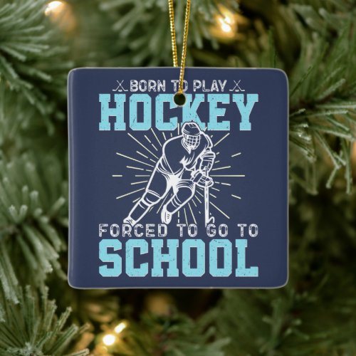 Born To Play Hockey Forced To Go To School Funny Ceramic Ornament
