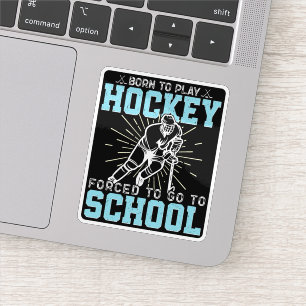 Born To Play Hockey Forced To Go To School Funny Sticker
