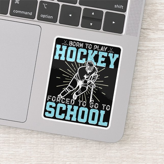 Born To Play Hockey Forced To Go To School Funny Sticker (Detail)