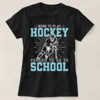 Born To Play Hockey Forced To Go To School Funny