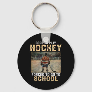 Born To Play Hockey - Forced To Go To School Keychain