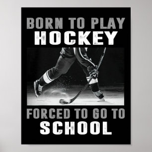 Born To Play Hockey Forced To Go To School Poster