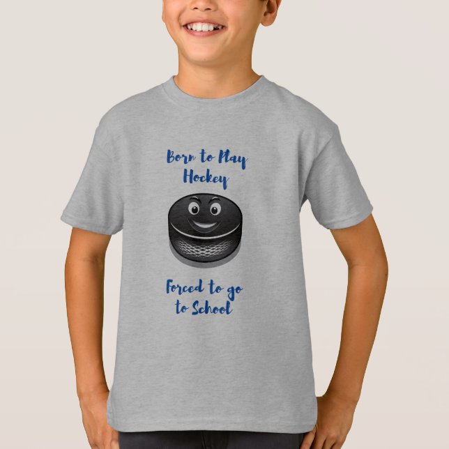 Born to Play Hockey Forced to School T-Shirt (Front)