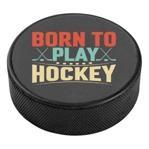 Born to Play Hockey  Hockey Puck