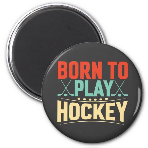 Born to Play Hockey Magnet