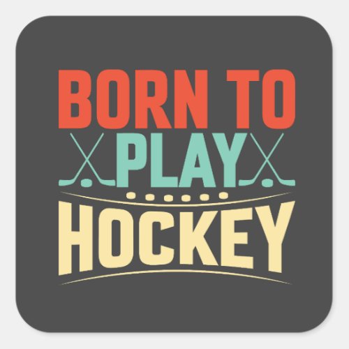 Born to Play Hockey Square Sticker