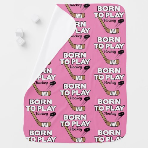 Born to Play Hockey Stick and Puck Cute Pink Girl Baby Blanket