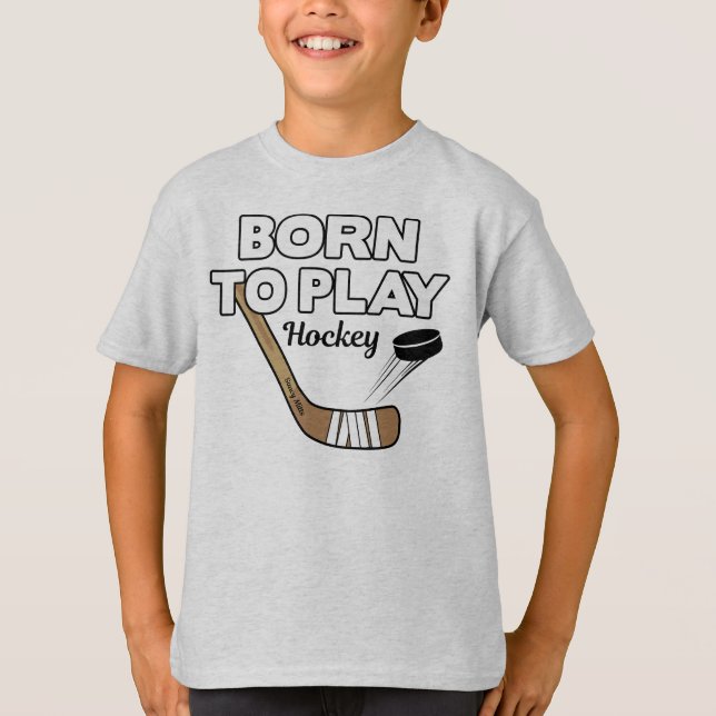 Born to Play Hockey Stick and Puck T-Shirt (Front)