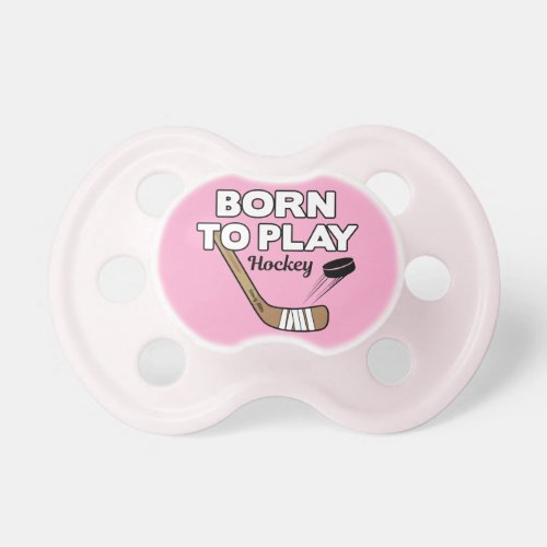 Born to Play Hockey Sticks Puck Baby Girl Pink Pacifier
