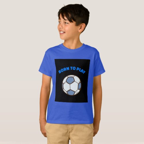 BORN TO PLAY I LOVE SOCCER GREAT FOR SOCCER LOVER T_Shirt