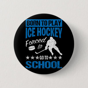 Born To Play Ice Hockey Forced To Go To School Tee Button