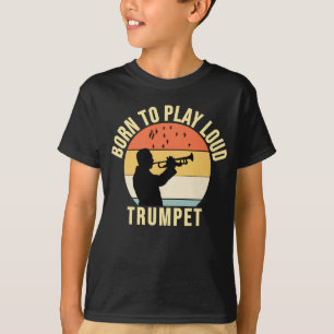 Born to Play Loud Trumpet Retro Music gift T-Shirt