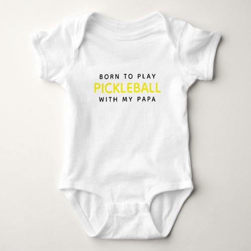 Born To Play Pickleball With My Papa Baby Bodysuit