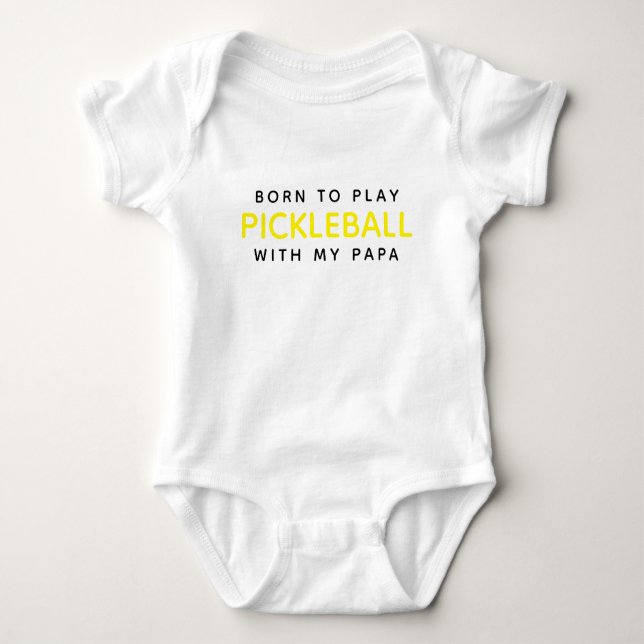 Born To Play Pickleball With My Papa Baby Bodysuit (Front)