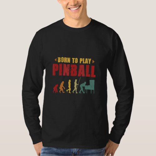Born To Play Pinball  T_Shirt