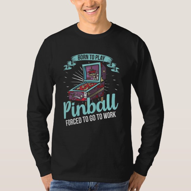 Born To Play Pinball T-Shirt (Front)