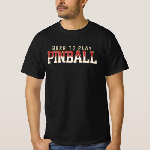 Born To Play Pinball T_Shirt