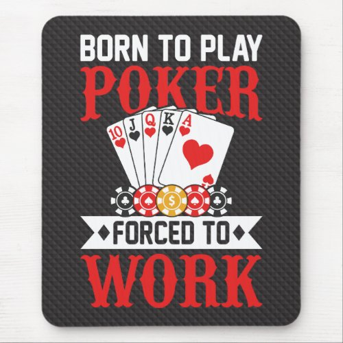 Born to Play Poker Forced to Work _ humour poker Mouse Pad