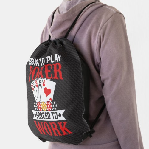 Born to Play Poker Forced to Work _ poker humor Drawstring Bag