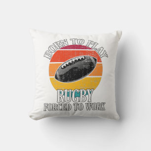 Born To Play Rugby Forced To Work Throw Pillow