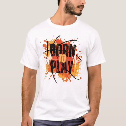 Born To Play Savage Alpha Male Typography T_Shirt