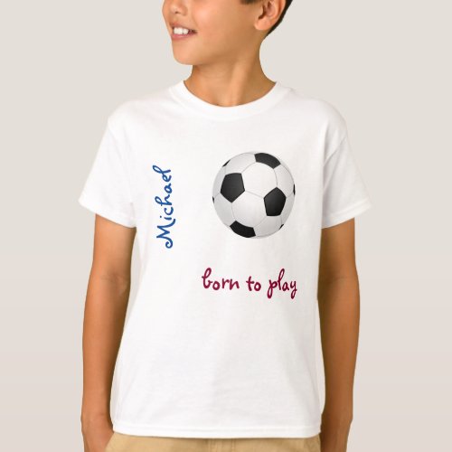 Born to play soccer football Personalize Name Cute T_Shirt