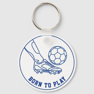 Born To Play Soccer; Trending Soccer Quote Keychain